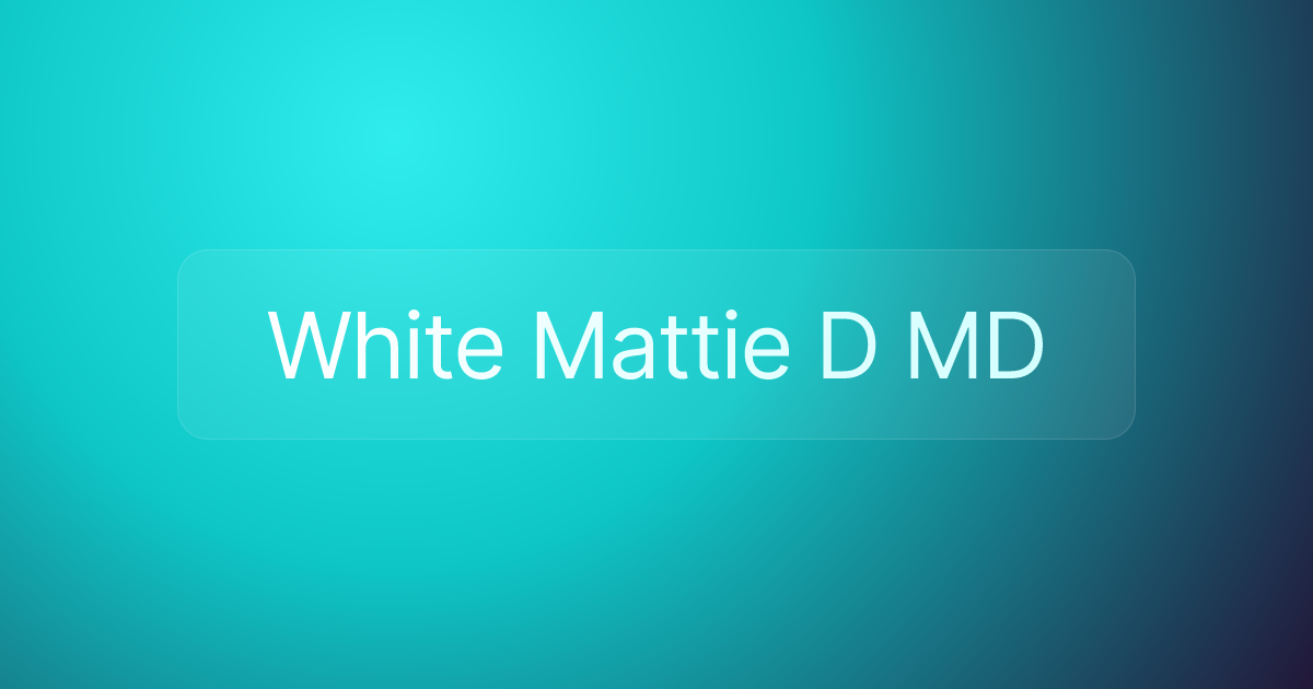 White Mattie D MD