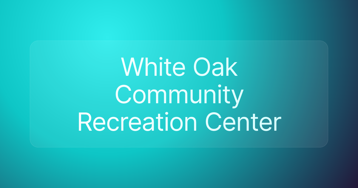 White Oak Community Recreation Center