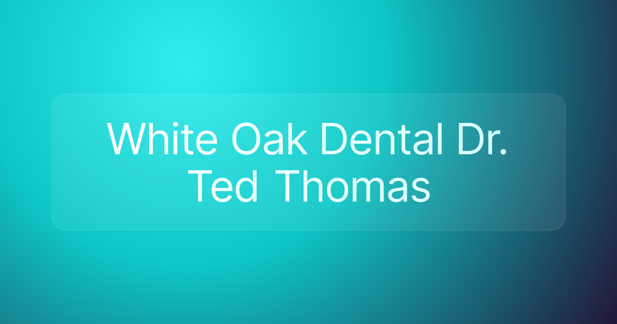 White Oak Dental Dr. Ted Thomas