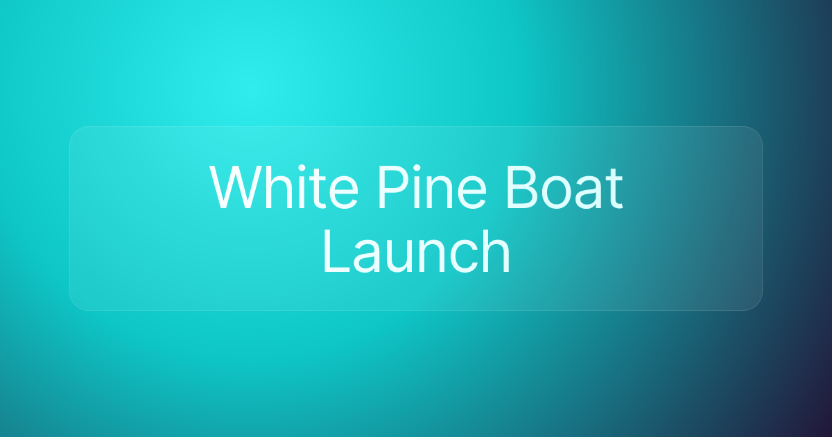 White Pine Boat Launch