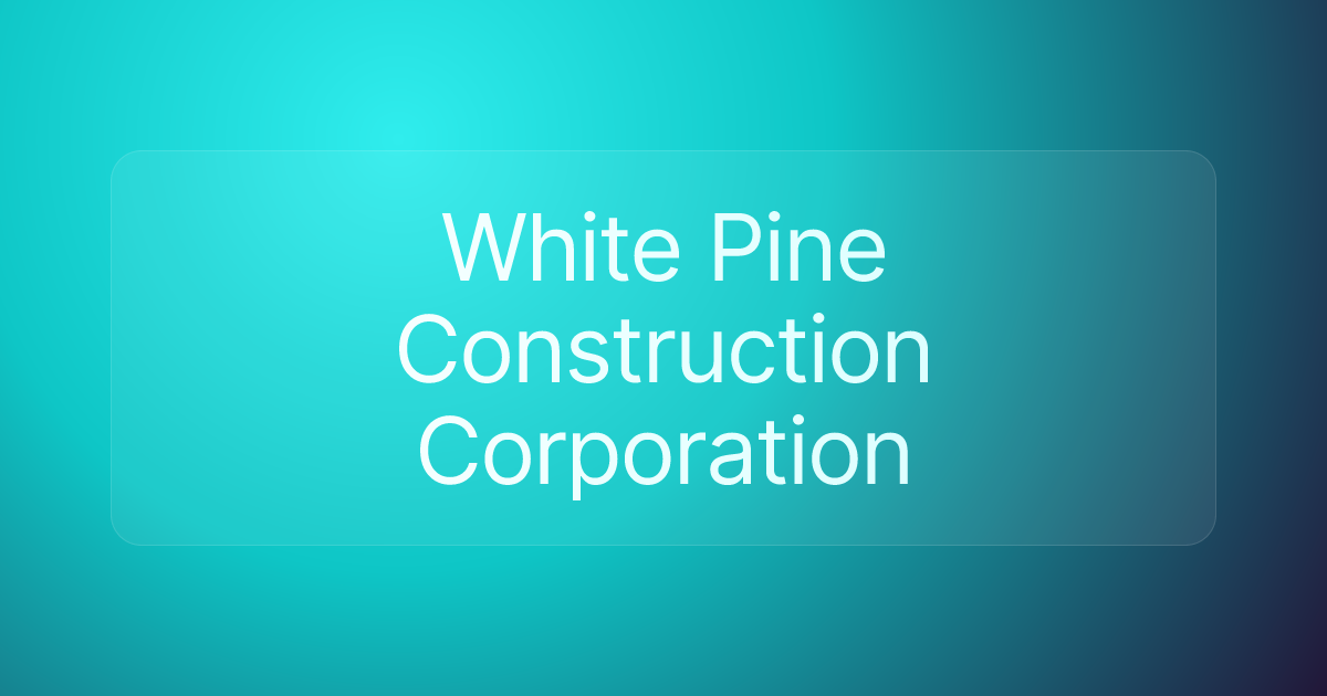 White Pine Construction Corporation