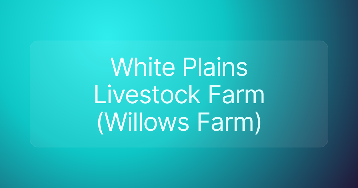 White Plains Livestock Farm (Willows Farm)