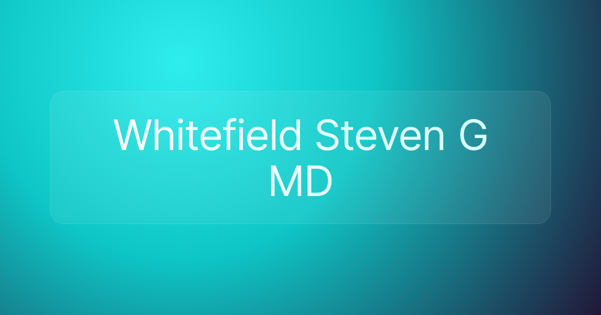 Whitefield Steven G MD
