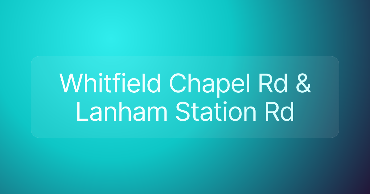 Whitfield Chapel Rd & Lanham Station Rd