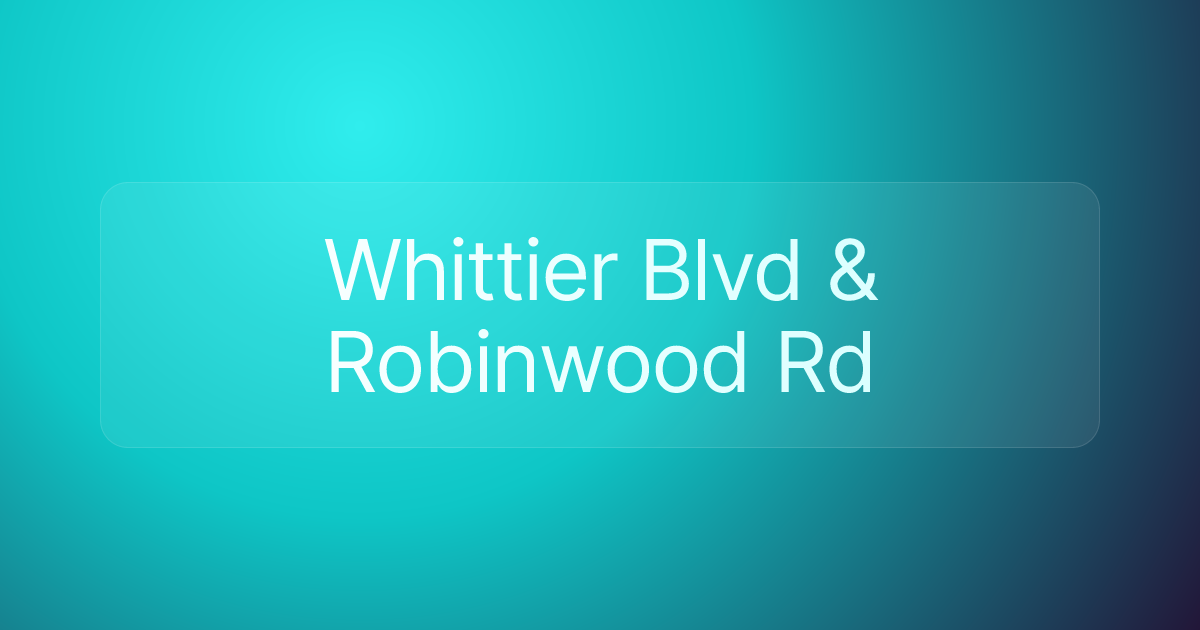 Whittier Blvd & Robinwood Rd