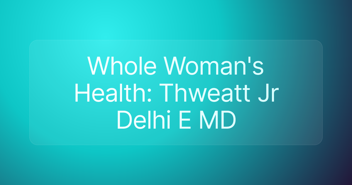 Whole Woman's Health: Thweatt Jr Delhi E MD
