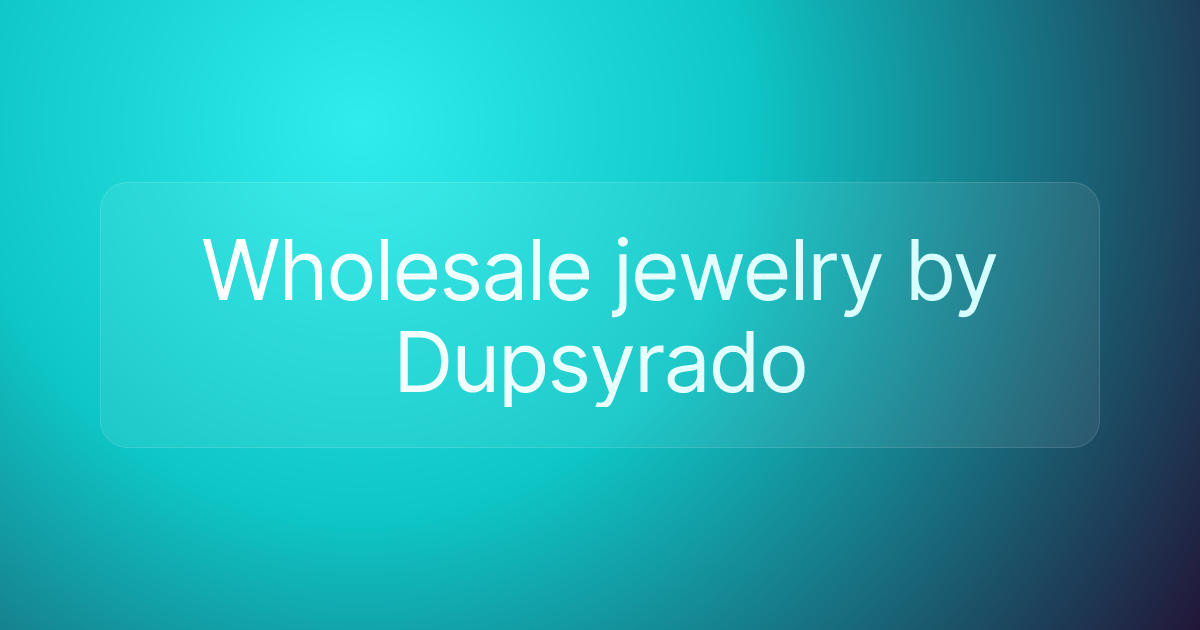 Wholesale jewelry by Dupsyrado