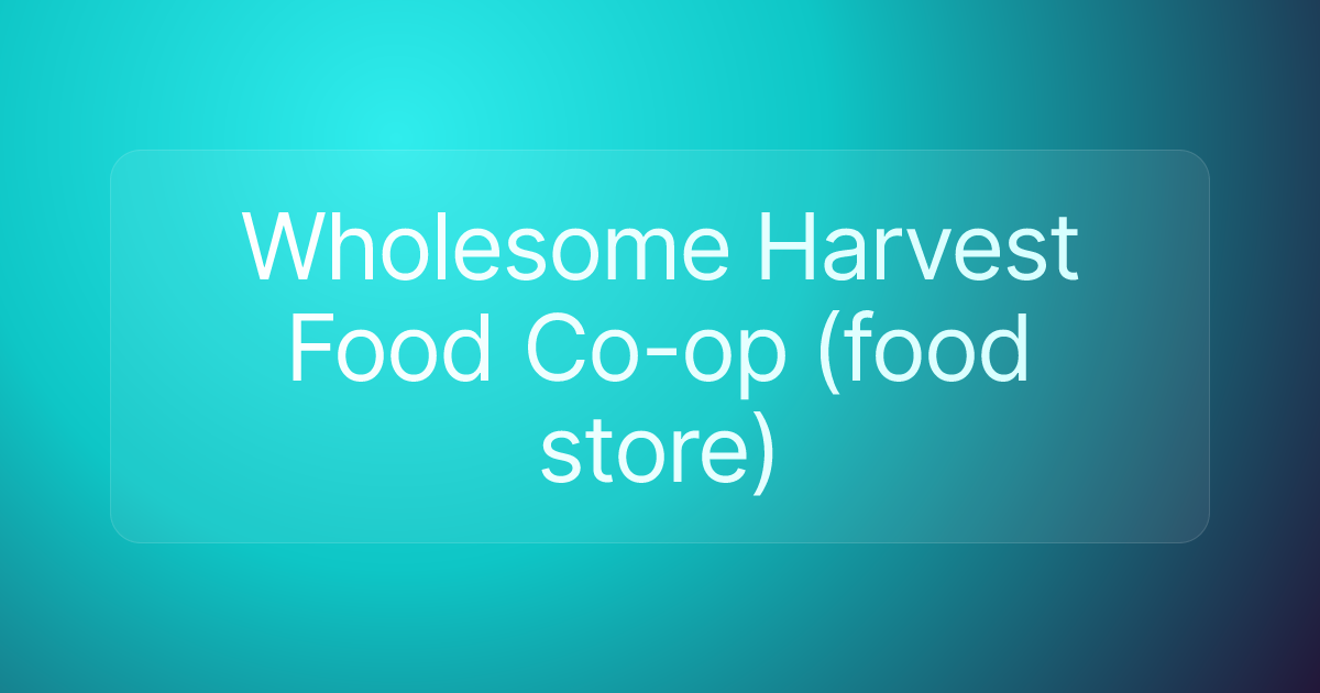 Wholesome Harvest Food Co-op (food store)