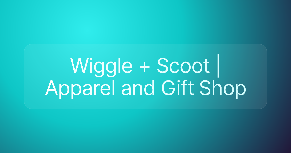 Wiggle + Scoot | Apparel and Gift Shop