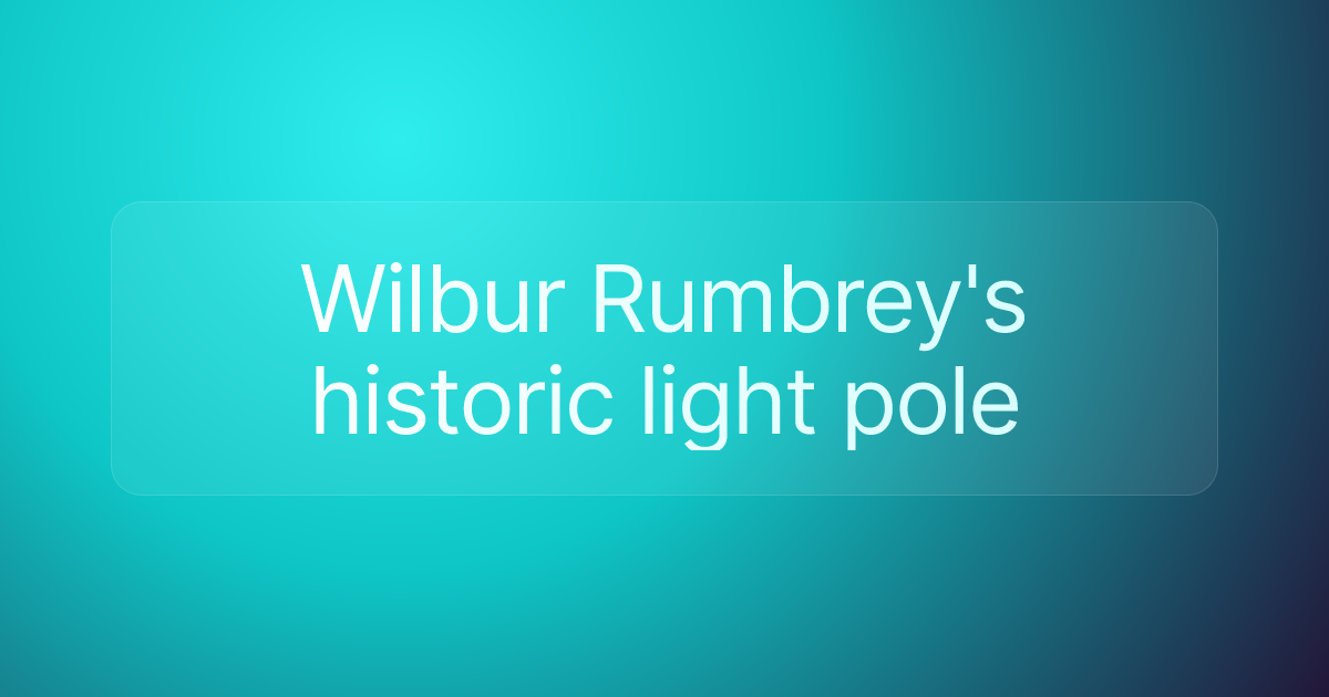 Wilbur Rumbrey's historic light pole