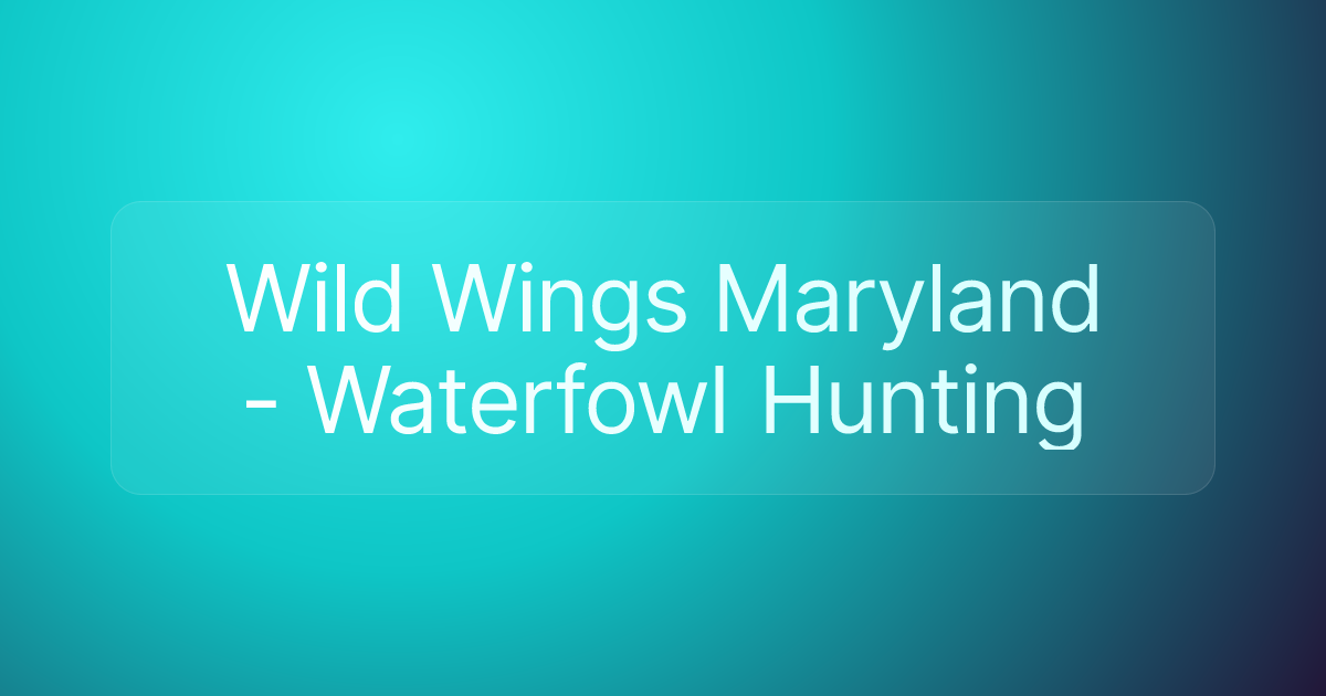 Wild Wings Maryland - Waterfowl Hunting