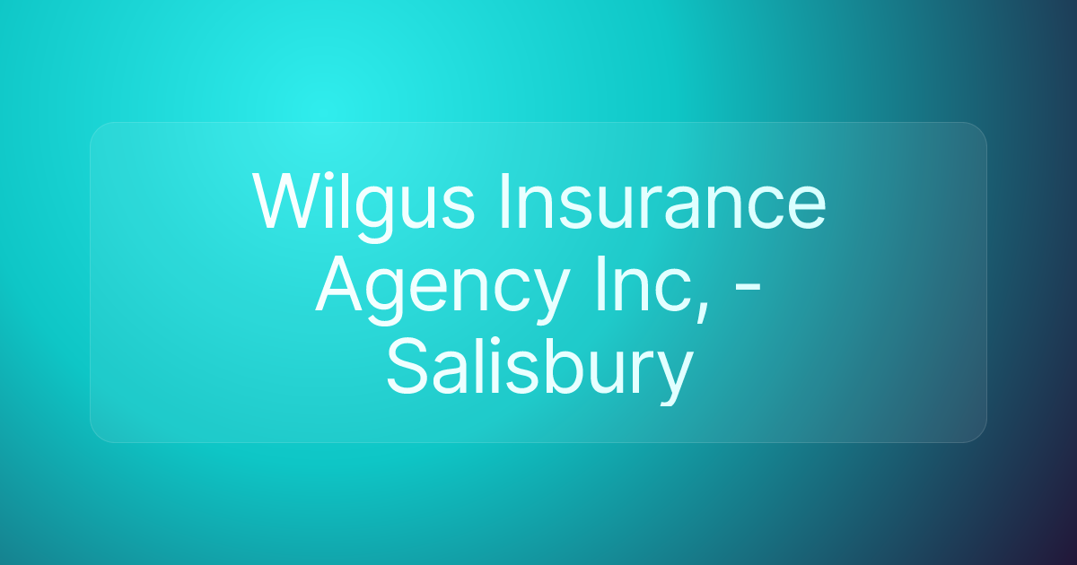 Wilgus Insurance Agency Inc, - Salisbury