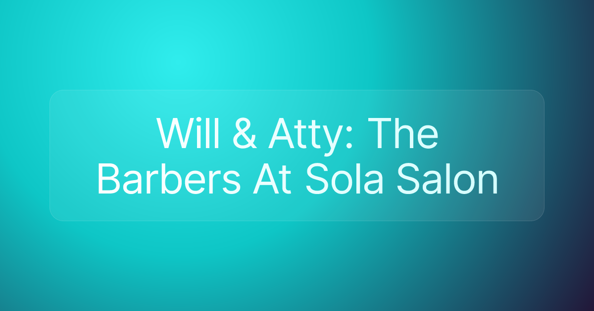 Will & Atty: The Barbers At Sola Salon