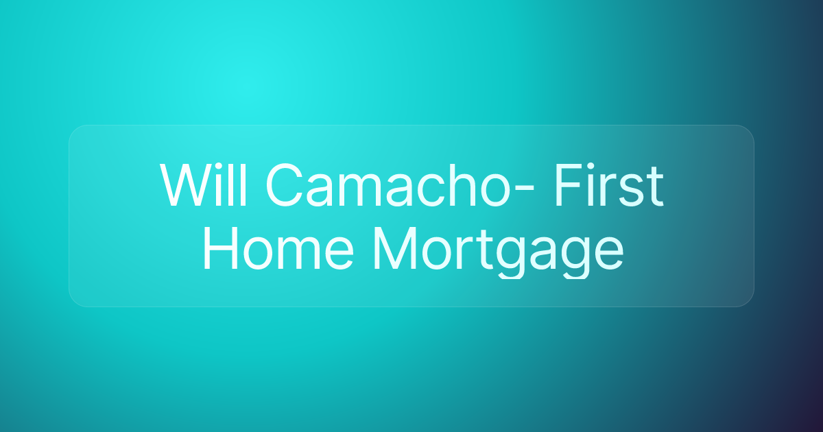 Will Camacho- First Home Mortgage