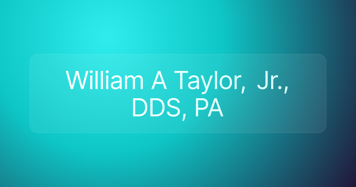 William A Taylor, Jr., DDS, PA