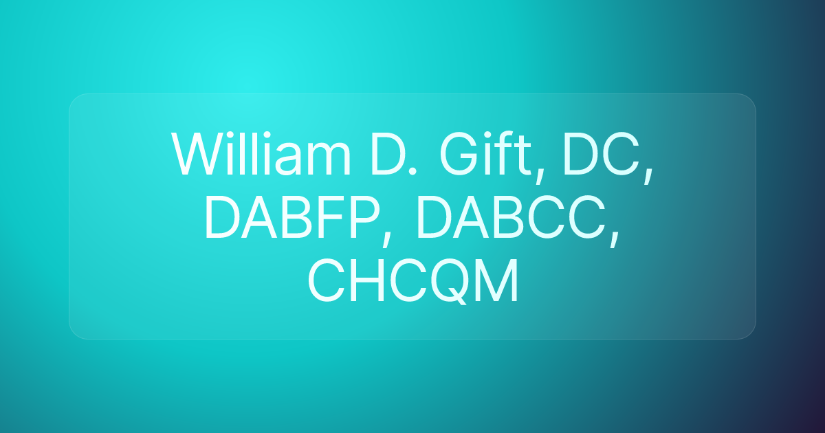 William D. Gift, DC, DABFP, DABCC, CHCQM