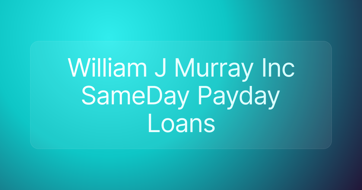 William J Murray Inc SameDay Payday Loans