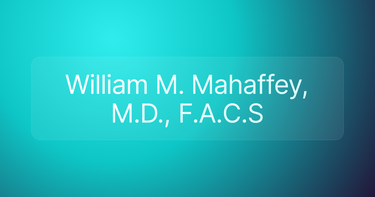 William M. Mahaffey, M.D., F.A.C.S