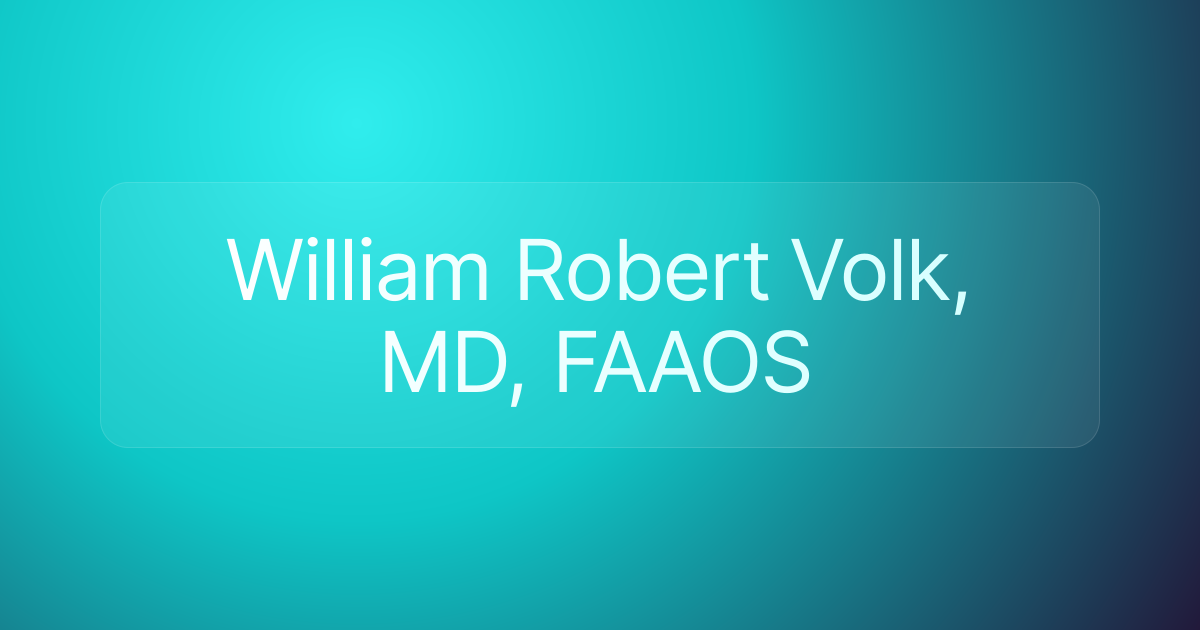 William Robert Volk, MD, FAAOS