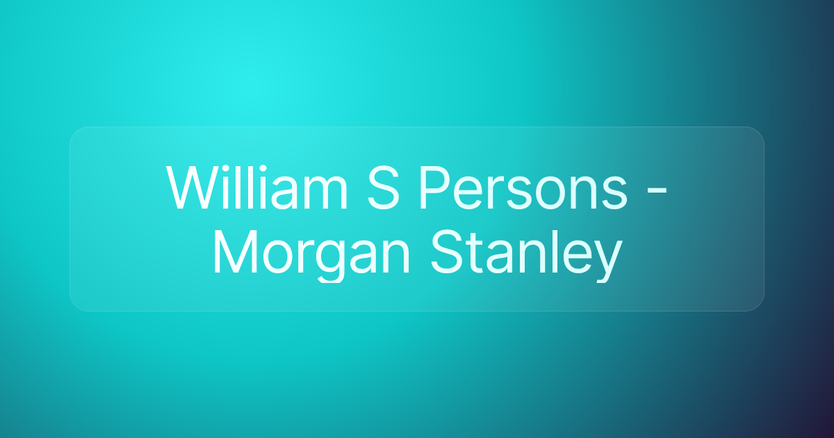 William S Persons - Morgan Stanley