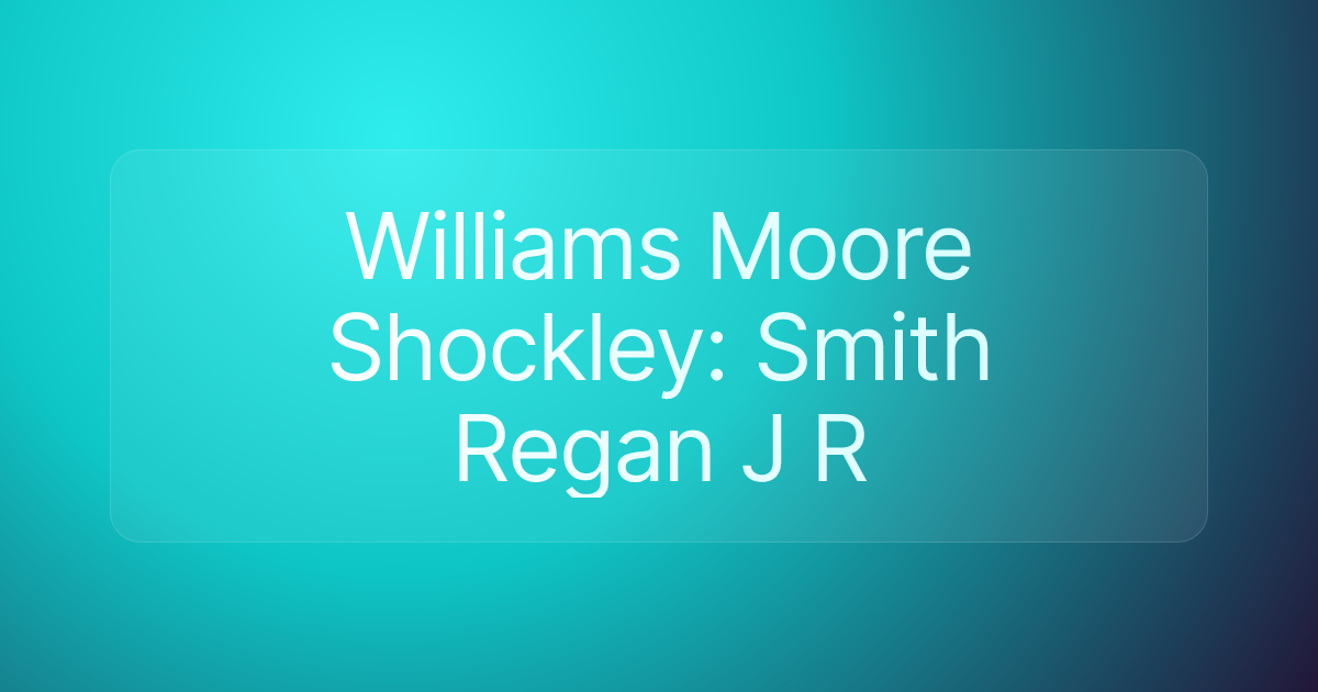 Williams Moore Shockley: Smith Regan J R