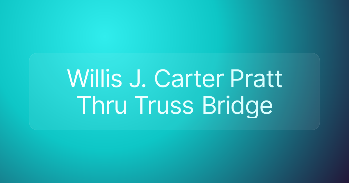 Willis J. Carter Pratt Thru Truss Bridge