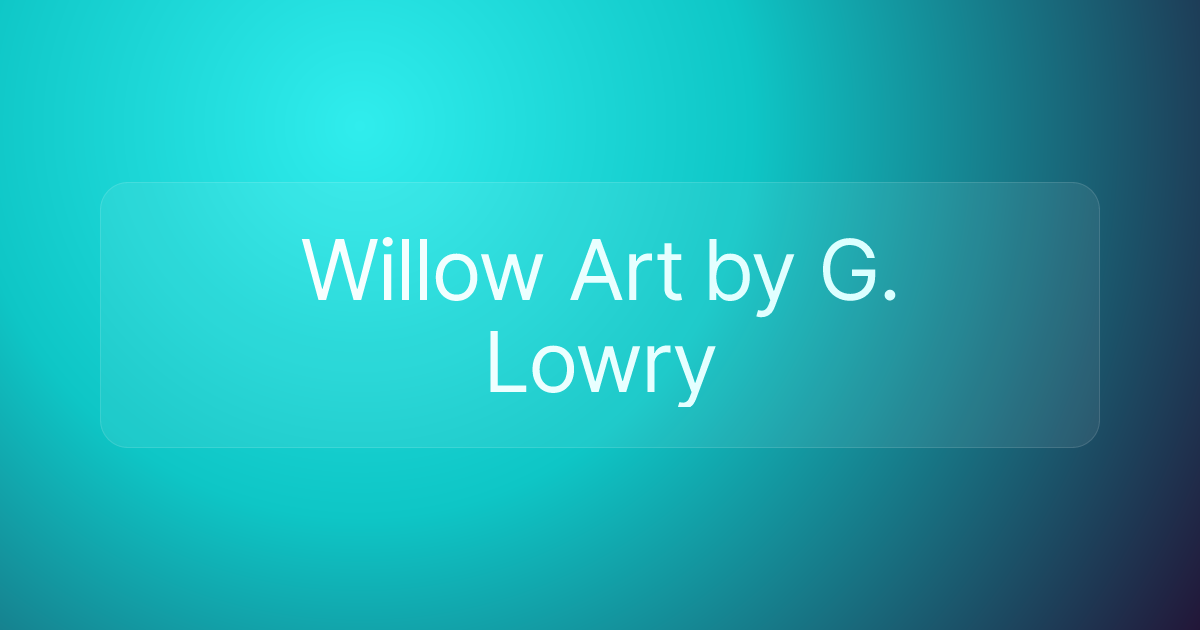 Willow Art by G. Lowry