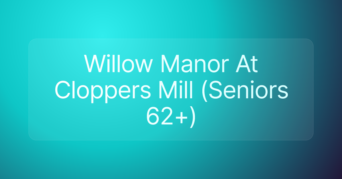 Willow Manor At Cloppers Mill (Seniors 62+)