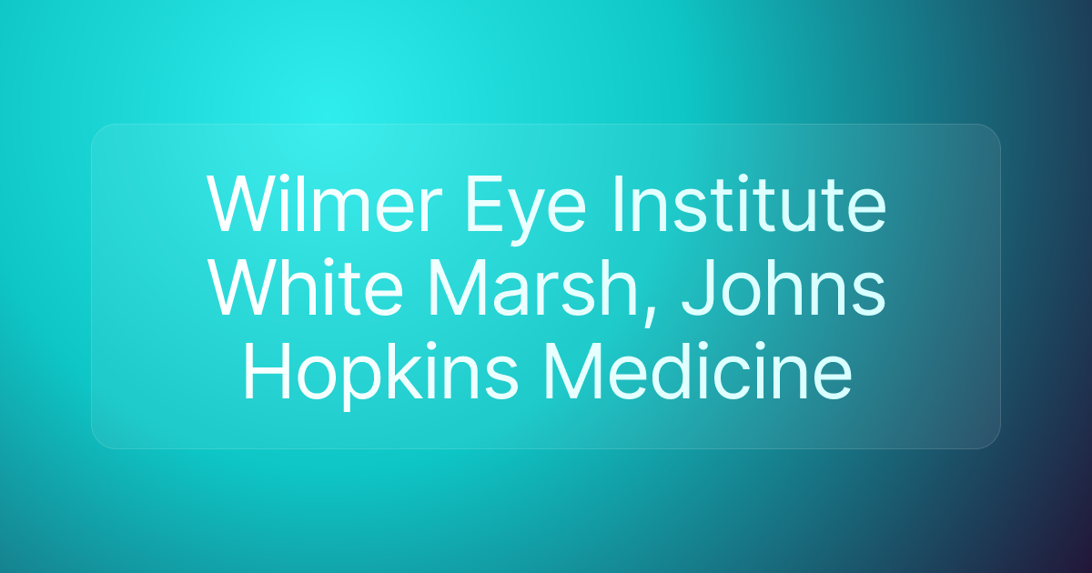 Wilmer Eye Institute White Marsh, Johns Hopkins Medicine