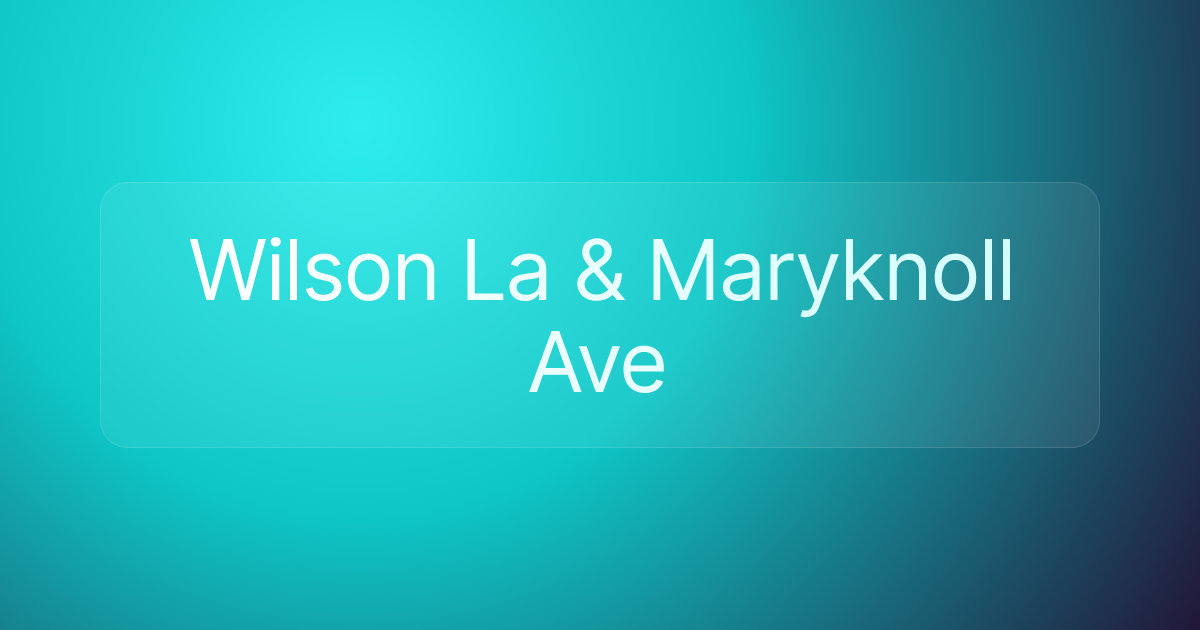 Wilson La & Maryknoll Ave