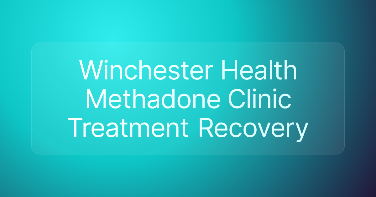 Winchester Health Methadone Clinic Treatment Recovery