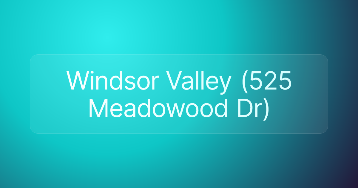 Windsor Valley (525 Meadowood Dr)