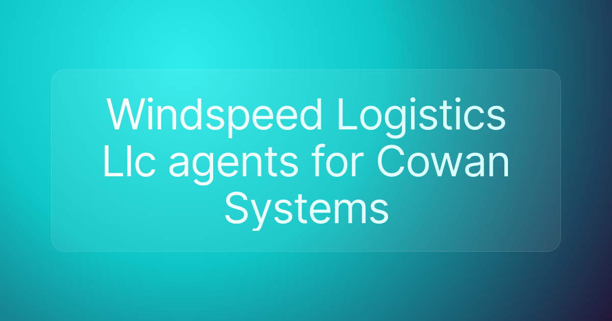 Windspeed Logistics Llc agents for Cowan Systems