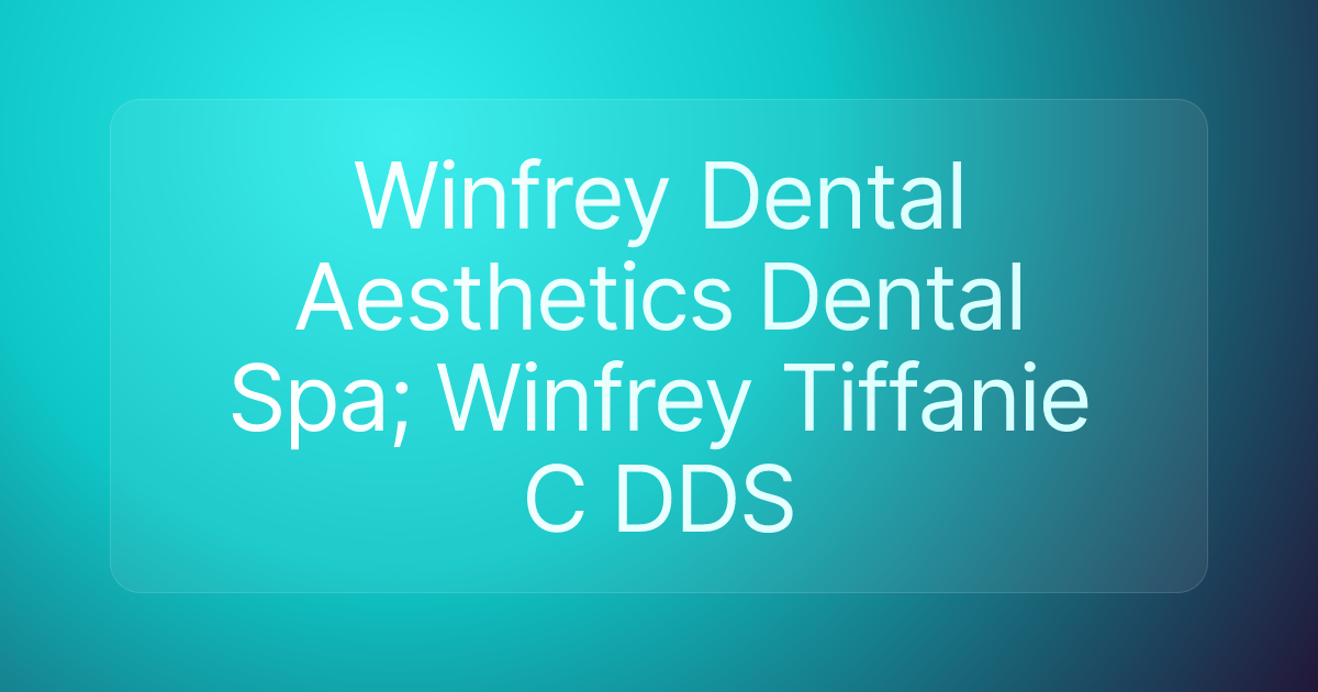 Winfrey Dental Aesthetics Dental Spa; Winfrey Tiffanie C DDS