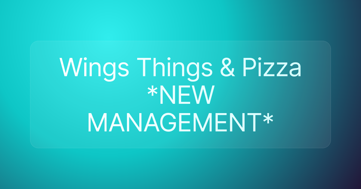 Wings Things & Pizza *NEW MANAGEMENT*