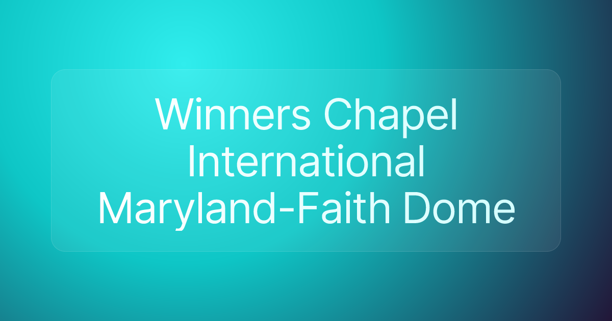Winners Chapel International Maryland-Faith Dome