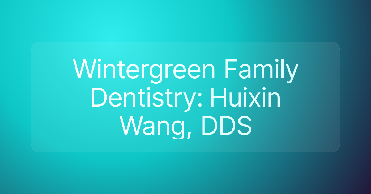 Wintergreen Family Dentistry: Huixin Wang, DDS
