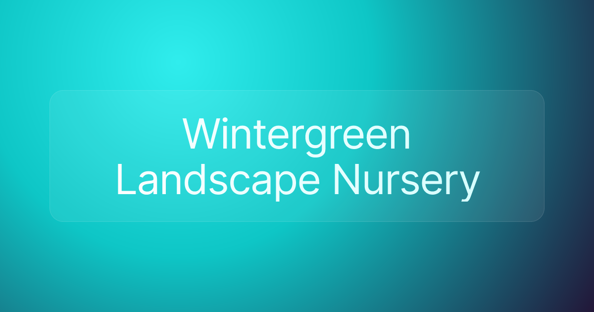 Wintergreen Landscape Nursery