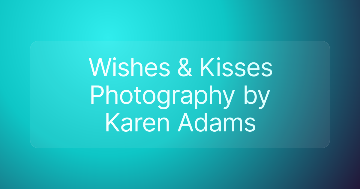 Wishes & Kisses Photography by Karen Adams