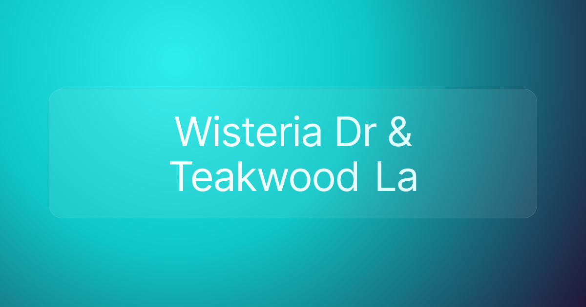 Wisteria Dr & Teakwood La