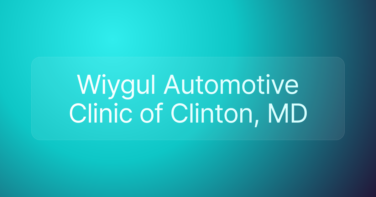 Wiygul Automotive Clinic of Clinton, MD
