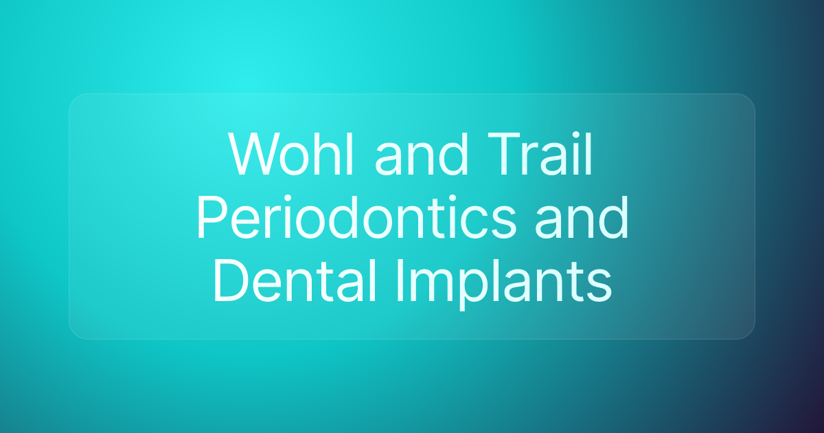Wohl and Trail Periodontics and Dental Implants