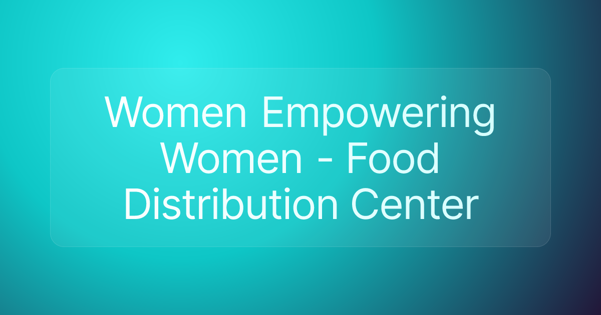 Women Empowering Women - Food Distribution Center