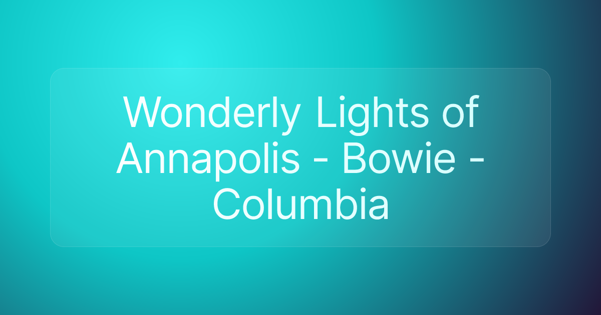 Wonderly Lights of Annapolis - Bowie - Columbia