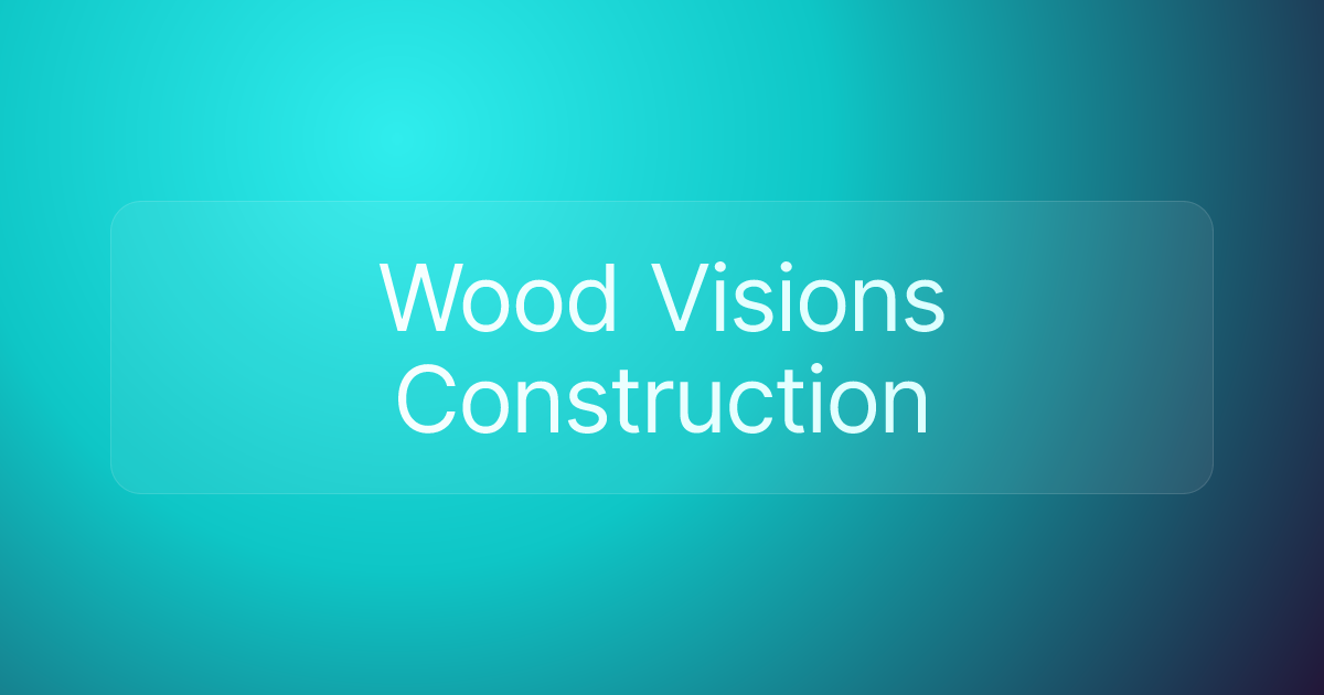 Wood Visions Construction
