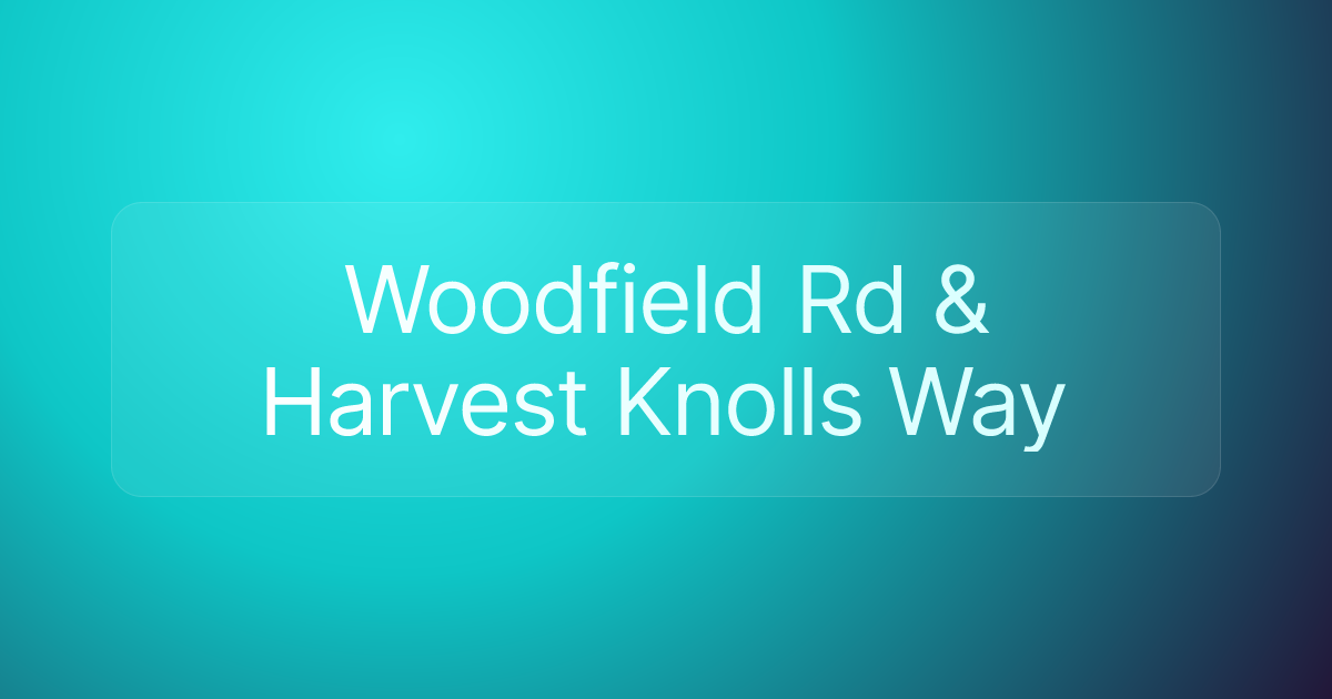 Woodfield Rd & Harvest Knolls Way