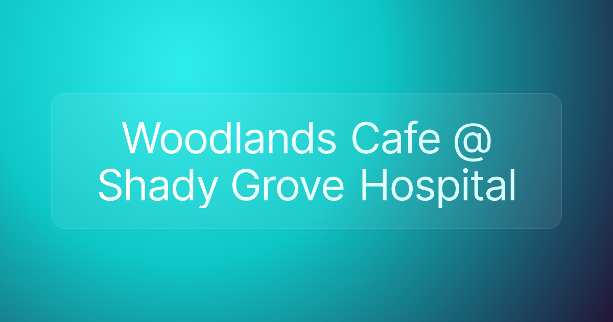 Woodlands Cafe @ Shady Grove Hospital