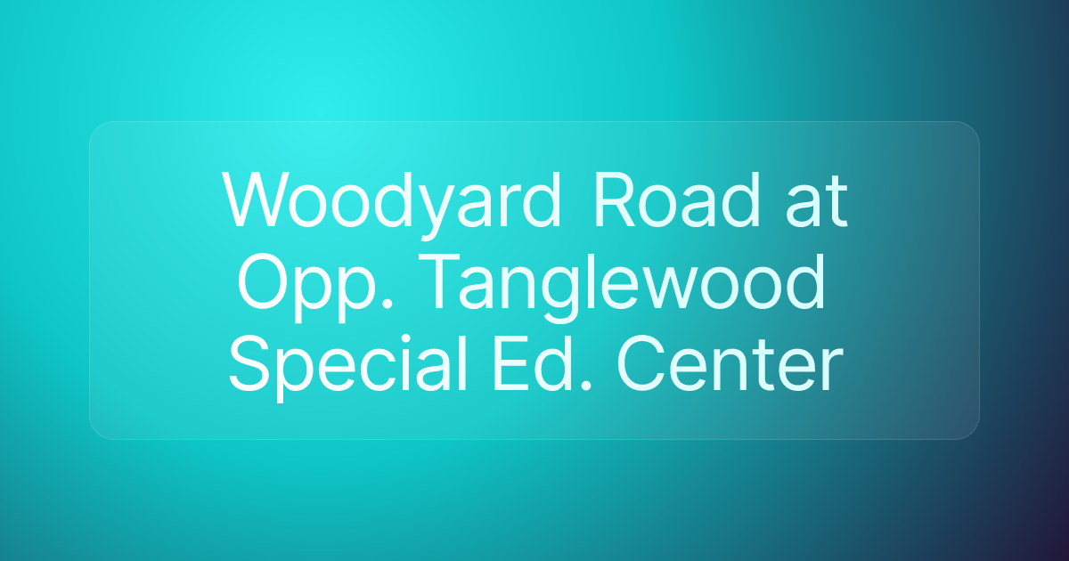 Woodyard Road at Opp. Tanglewood Special Ed. Center