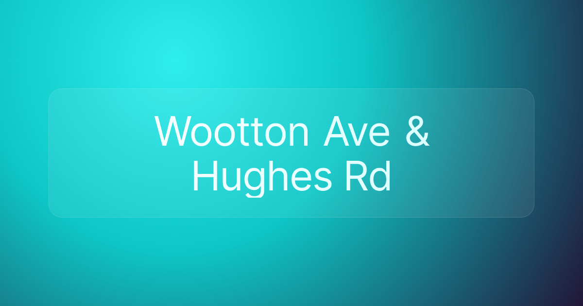 Wootton Ave & Hughes Rd