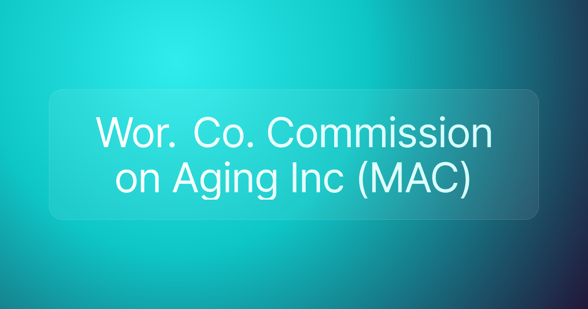 Wor. Co. Commission on Aging Inc (MAC)